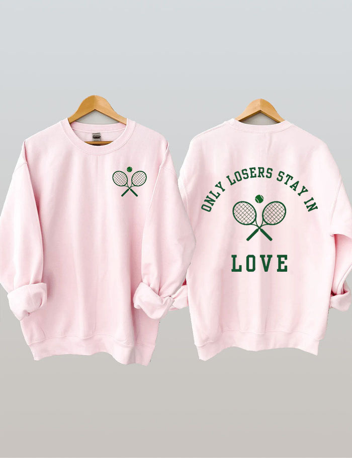 Only Losers Stay In Love Tennis Sweatshirt