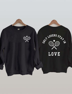 Only Losers Stay In Love Tennis Sweatshirt