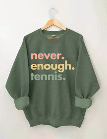 Never.Enough.Tennis. Sweatshirt