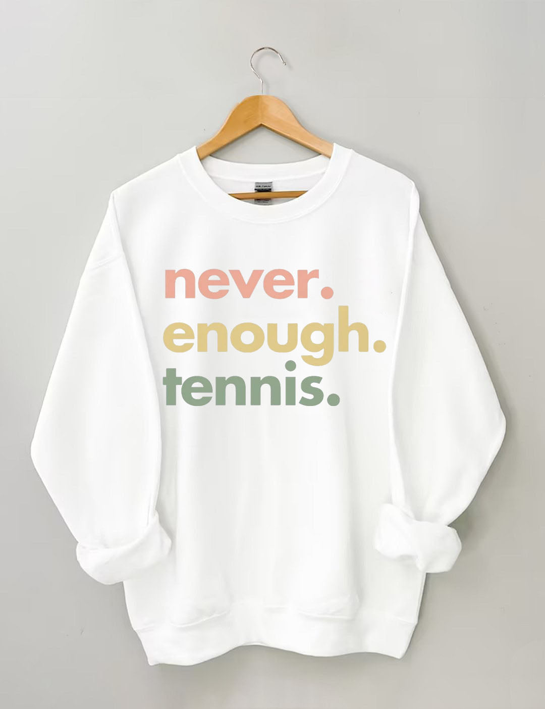 Never.Enough.Tennis. Sweatshirt