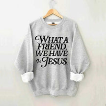 What A Friend We Have In Jesus Sweatshirt