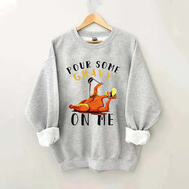 Pour Some Gravy On Me Sweatshirt