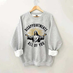 Disappointments All Of You Sweatshirt