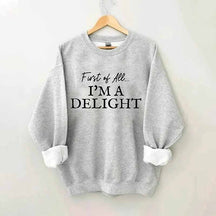 First Of All I'm A Delight Sweatshirt