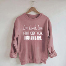 Live Laugh Love If That Doesn't Work Load Aim Fire Sweatshirt