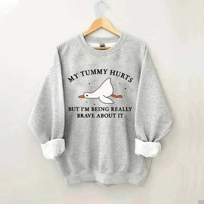 My Tummy Hurts But I'm Being Really Brave About It Sweatshirt