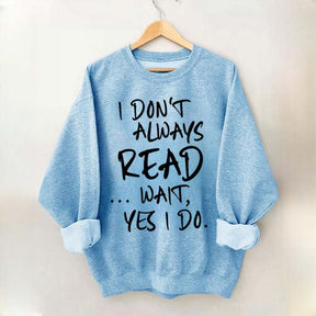 I Don¡¯t Always Read Funny Book Lover Quote Sweatshirt