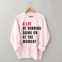 A Lot Of Running Going On At The Moment Sweatshirt