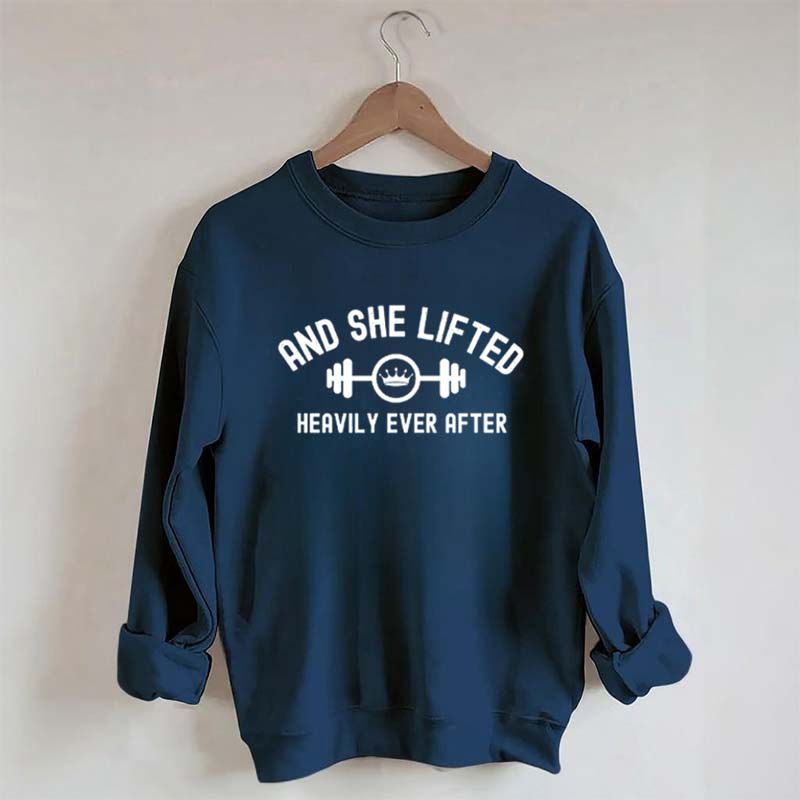 And She Lifted Heavily Ever After Sweatshirt