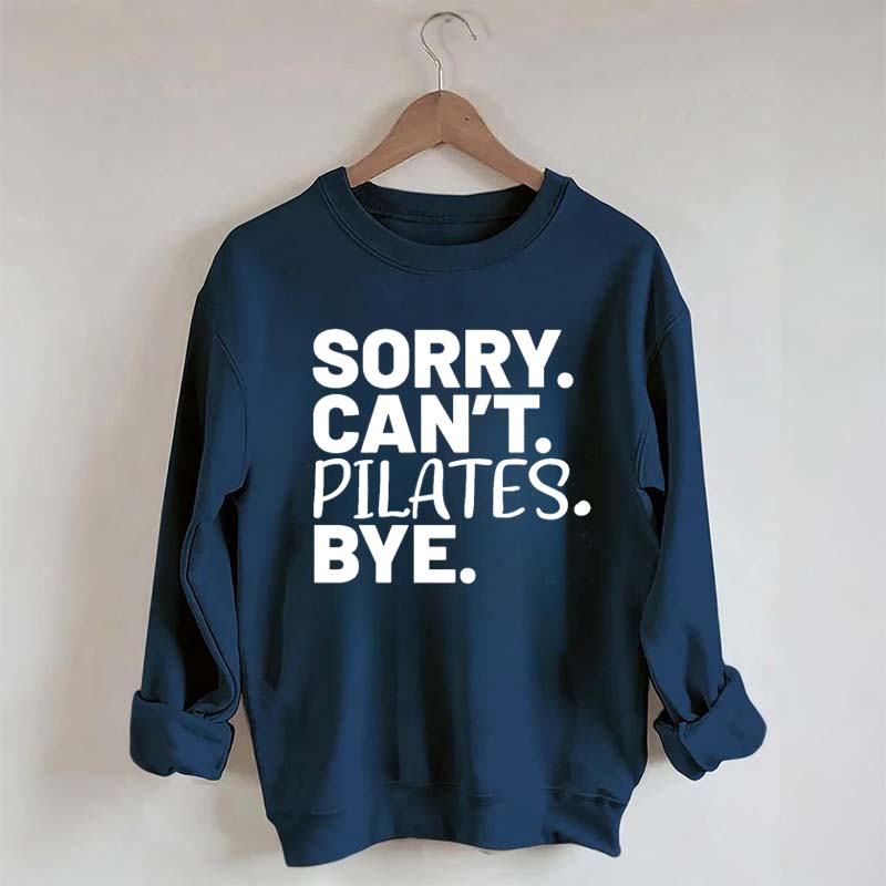 Sorry Can't Pilates Bye Sweatshirt