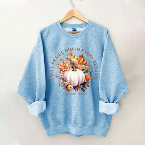 I Will Praise Him In Every Season Sweatshirt