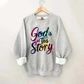 God Is In This Story Sweatshirt