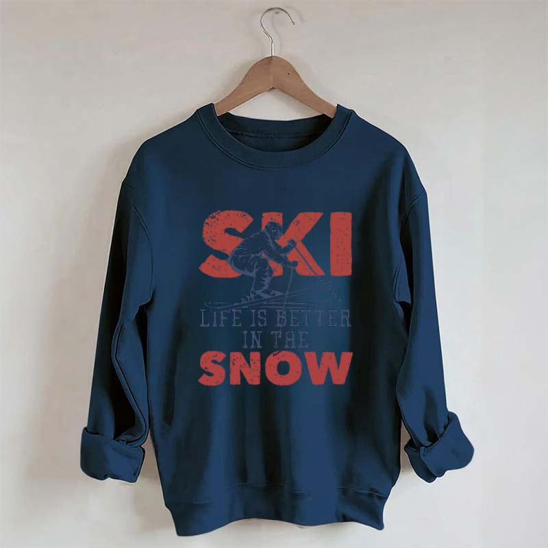 Life Is Better In The Snow Sweatshirt