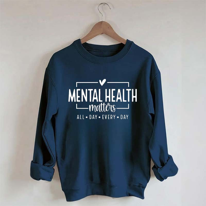 Mental Health Matters All Day Every Day Sweatshirt