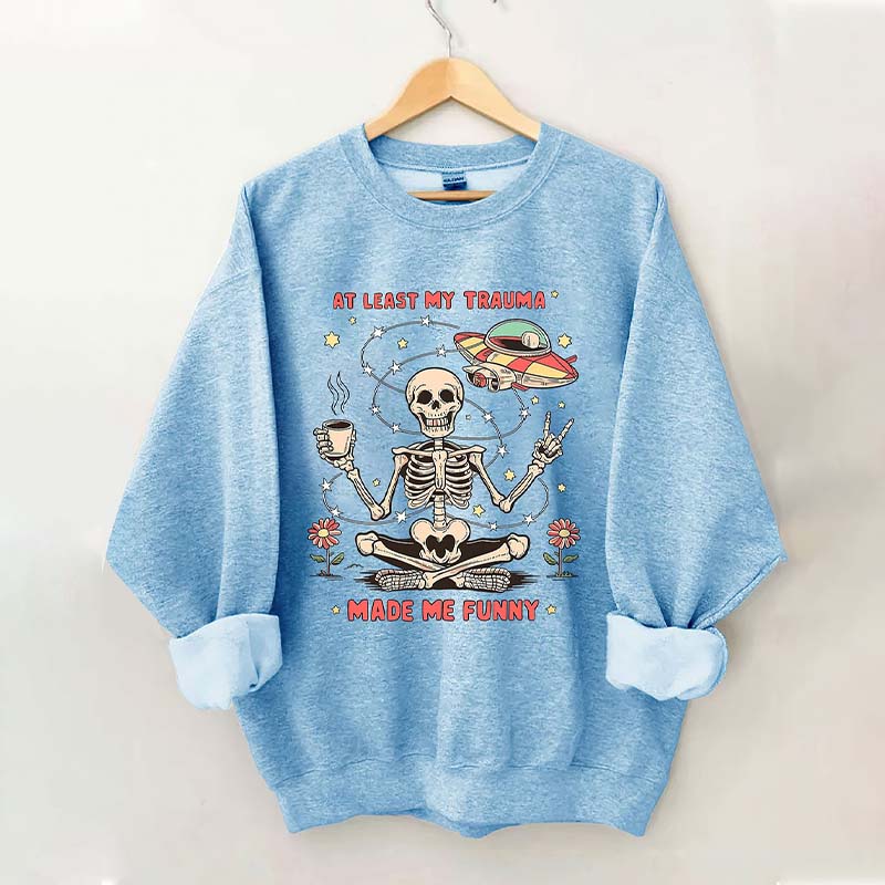 At Least My Trauma Made Me Funny Skull Sweatshirt