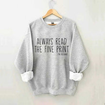 Always Read The Fine Print Sweatshirt