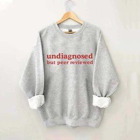 Undiagnosed But Peer Reviewed Sweatshirt