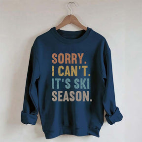 Sorry I Can't It's Ski Season Sweatshirt