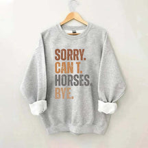 Sorry Can't Horses Bye Sweatshirt