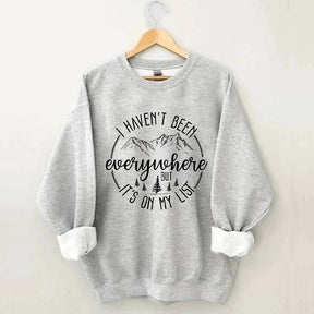 I Haven't Been Everywhere But It's On My List Mountain Sweatshirt