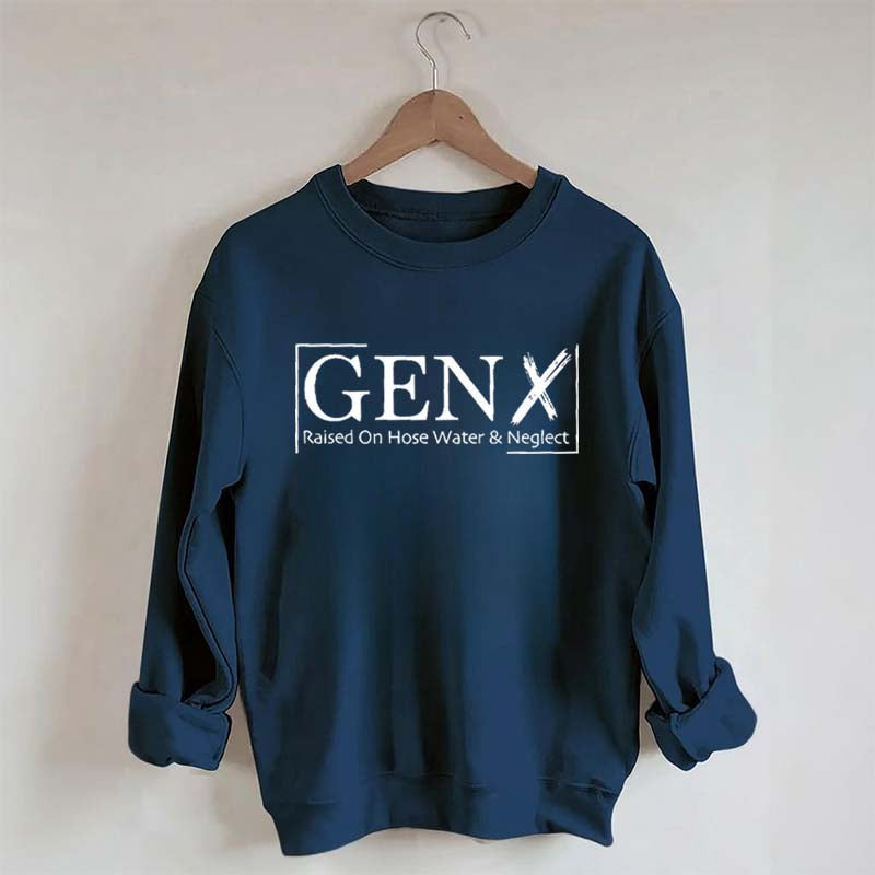 Gen X Raised On Hose Water And Neglect Sweatshirt