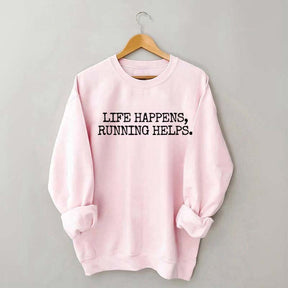 Life Happens Running Helps Sweatshirt