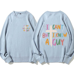 I Can't But I Know AGuy Sweatshirt