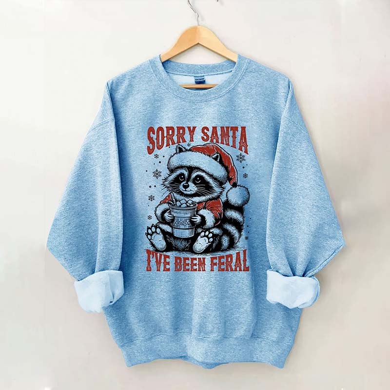 Sorry Santa I've Been Feral Sweatshirt