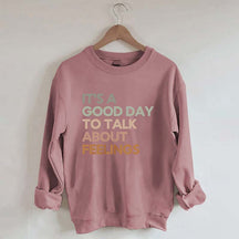 Good Day to Talk About Feelings Sweatshirt