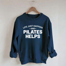 Life Just Happens and Pilates Helps Sweatshirt