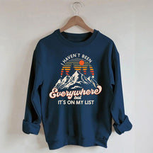 I Haven't Been Everywhere But It's On My List Sweatshirt