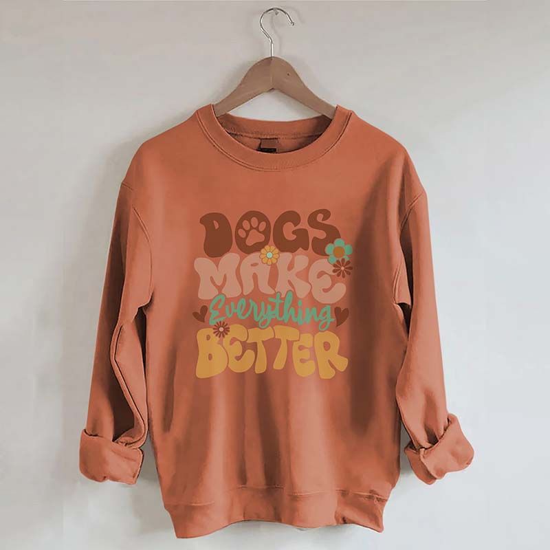 Dogs Make Everything Better Sweatshirt