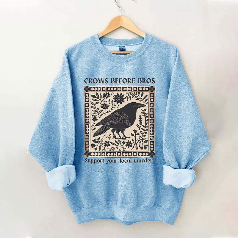 Crows Before Bros Support Your Local Murder Sweatshirt