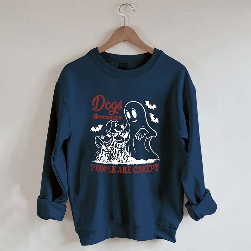 Dogs Because People Are Creepy Bats Sweatshirt