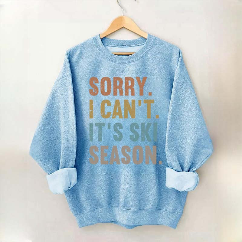 Sorry I Can't It's Ski Season Sweatshirt