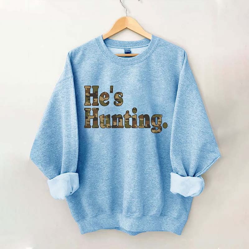 He's Hunting Camouflage Sweatshirt