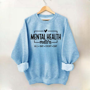 Mental Health Matters All Day Every Day Sweatshirt