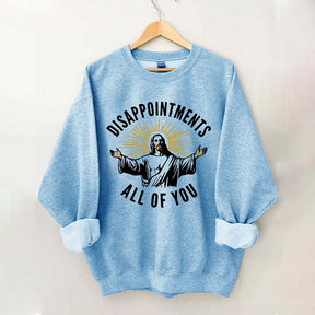 Disappointments All Of You Sweatshirt