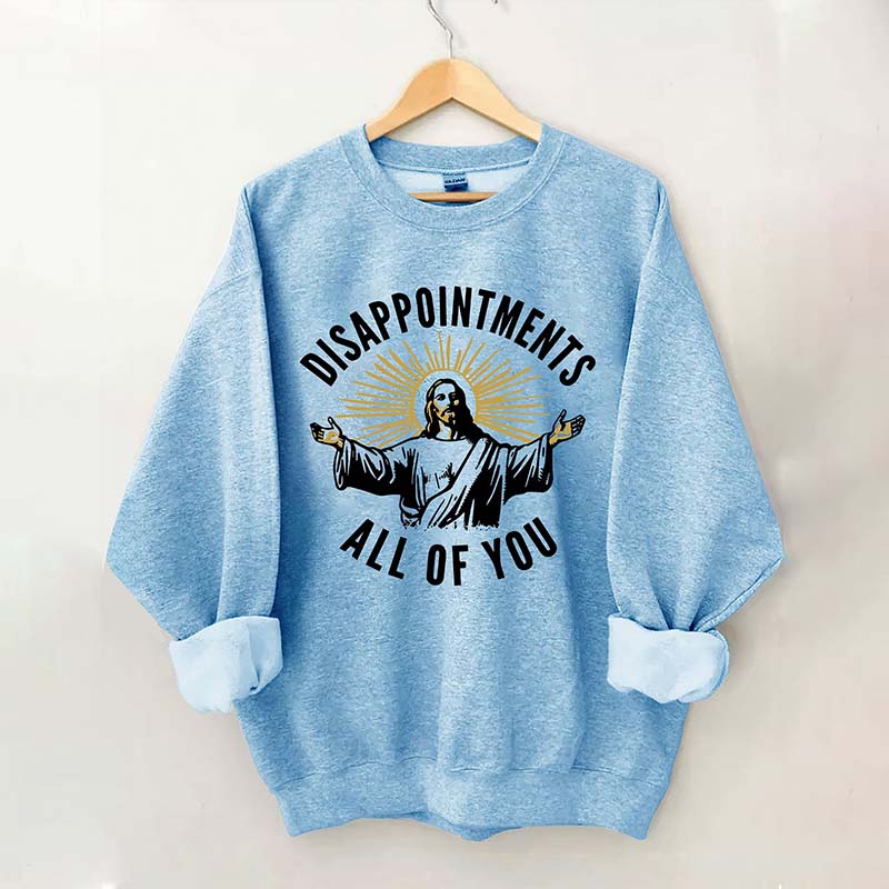 Disappointments All Of You Sweatshirt