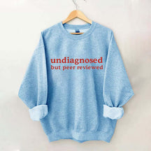 Undiagnosed But Peer Reviewed Sweatshirt