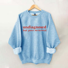 Undiagnosed But Peer Reviewed Sweatshirt