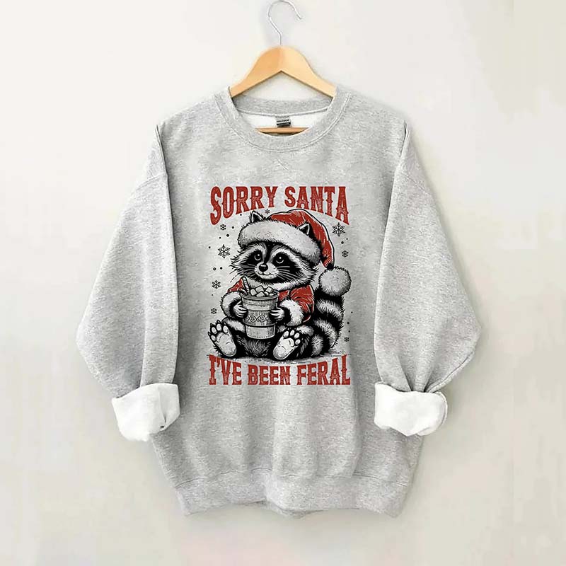 Sorry Santa I've Been Feral Sweatshirt