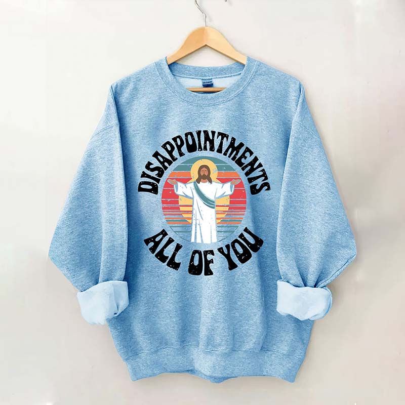 Disappointments All Of You Religous Sweatshirt