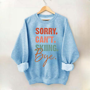 Sorry Can't Skiing Bye Sweatshirt