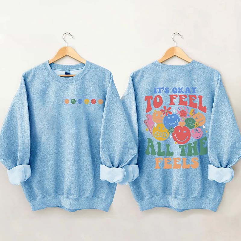 It's Okay To Feel All The Feels Sweatshirt