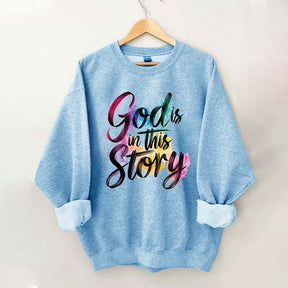 God Is In This Story Sweatshirt