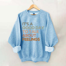 Good Day to Talk About Feelings Sweatshirt