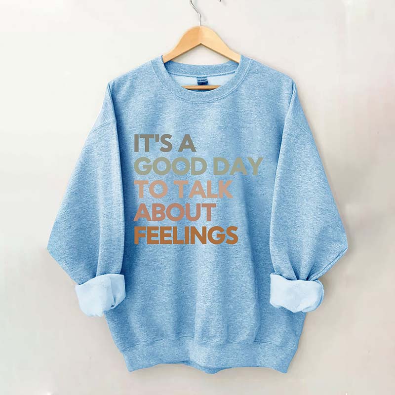 Good Day to Talk About Feelings Sweatshirt