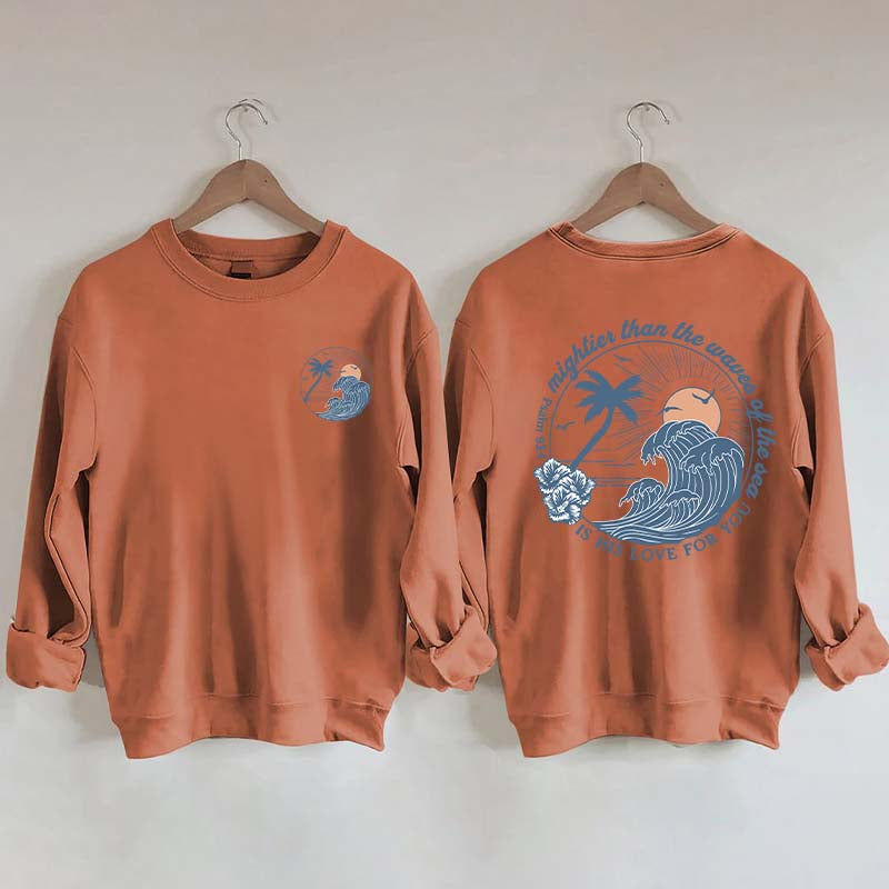 Mightier Than The Waves of the Sea Sweatshirt