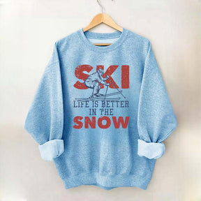 Life Is Better In The Snow Sweatshirt